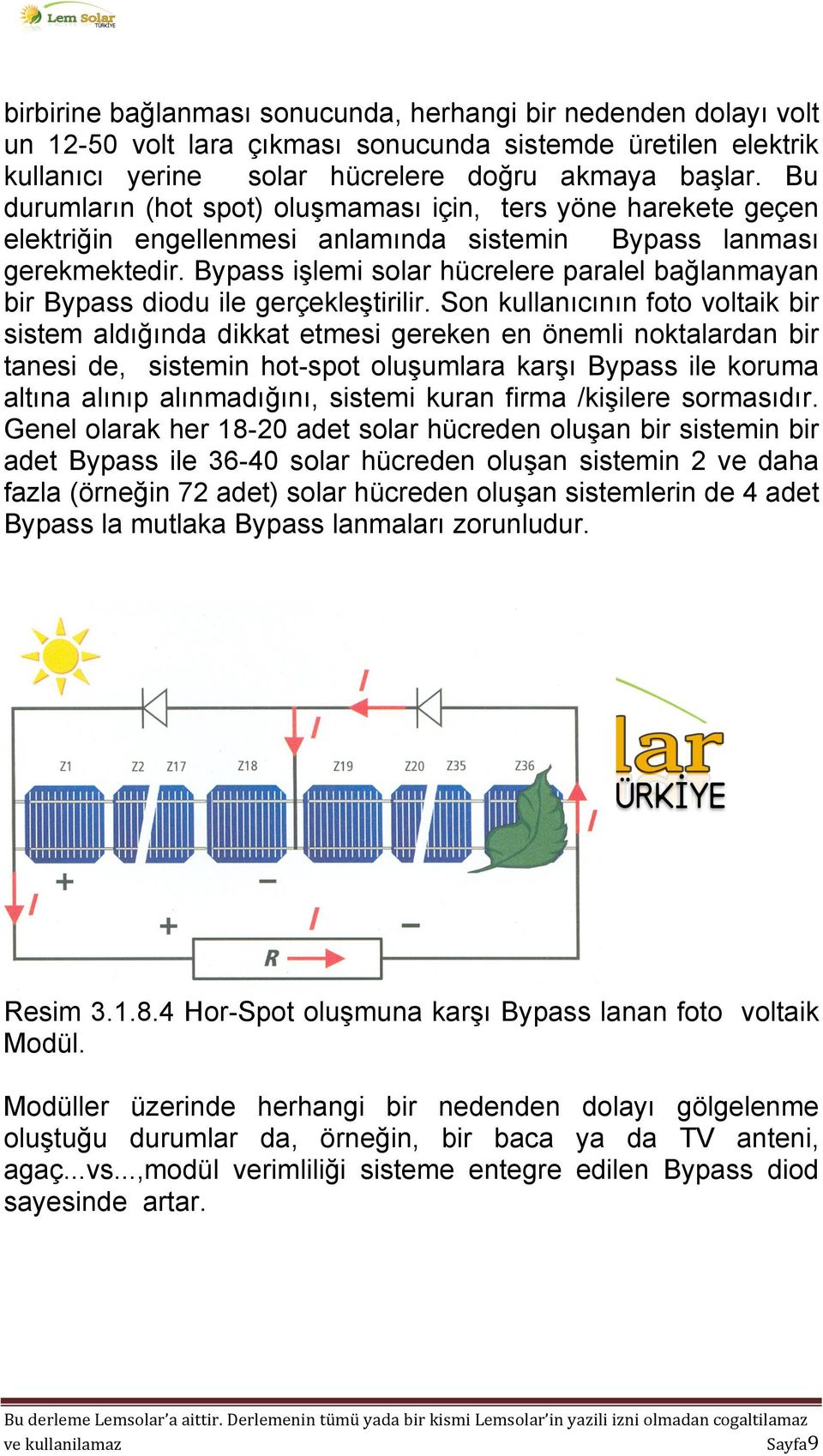 Bypass işlemi solar hücrelere paralel bağlanmayan bir Bypass diodu ile gerçekleştirilir.