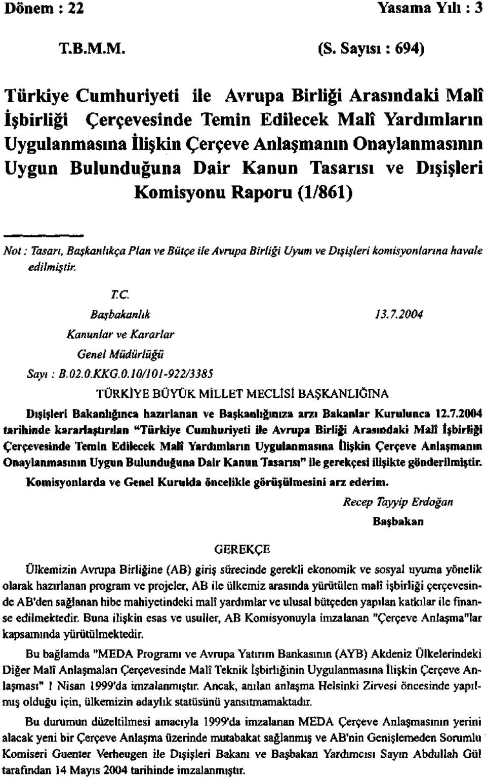 Dair Kanun Tasarısı ve Dışişleri Komisyonu Raporu (1/861) Not: Tasarı, Başkanlıkça Plan ve Bütçe ile Avrupa Birliği Uyum ve Dışişleri komisyonlarına havale edilmiştir. T.C. Başbakanlık 13.7.