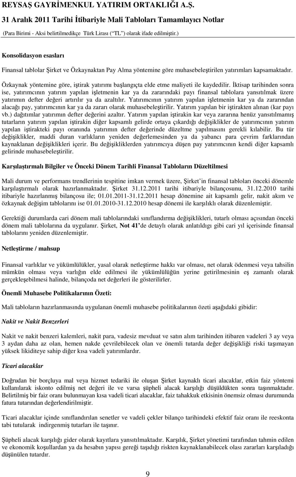 Đktisap tarihinden sonra ise, yatırımcının yatırım yapılan işletmenin kar ya da zararındaki payı finansal tablolara yansıtılmak üzere yatırımın defter değeri artırılır ya da azaltılır.