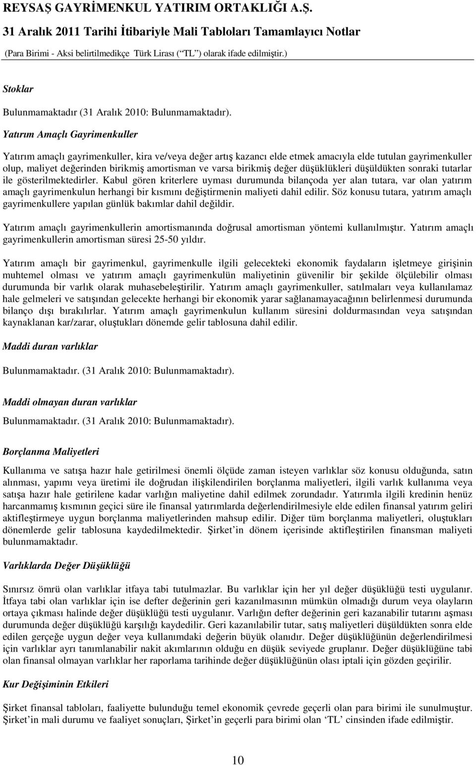 birikmiş değer düşüklükleri düşüldükten sonraki tutarlar ile gösterilmektedirler.