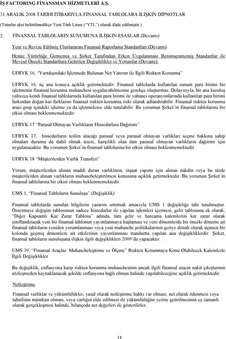 ana konuya açıklık getirmektedir: Finansal tablolarda kullanılan sunum para birimi bir işletmenin finansal korunma muhasebesi uygulayabilmesine gerekçe oluşturmaz.