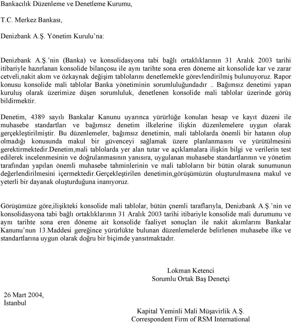 nin (Banka) ve konsolidasyona tabi bağlı ortaklıklarının 31 Aralık 2003 tarihi itibariyle hazırlanan konsolide bilançosu ile aynı tarihte sona eren döneme ait konsolide kar ve zarar cetveli,nakit