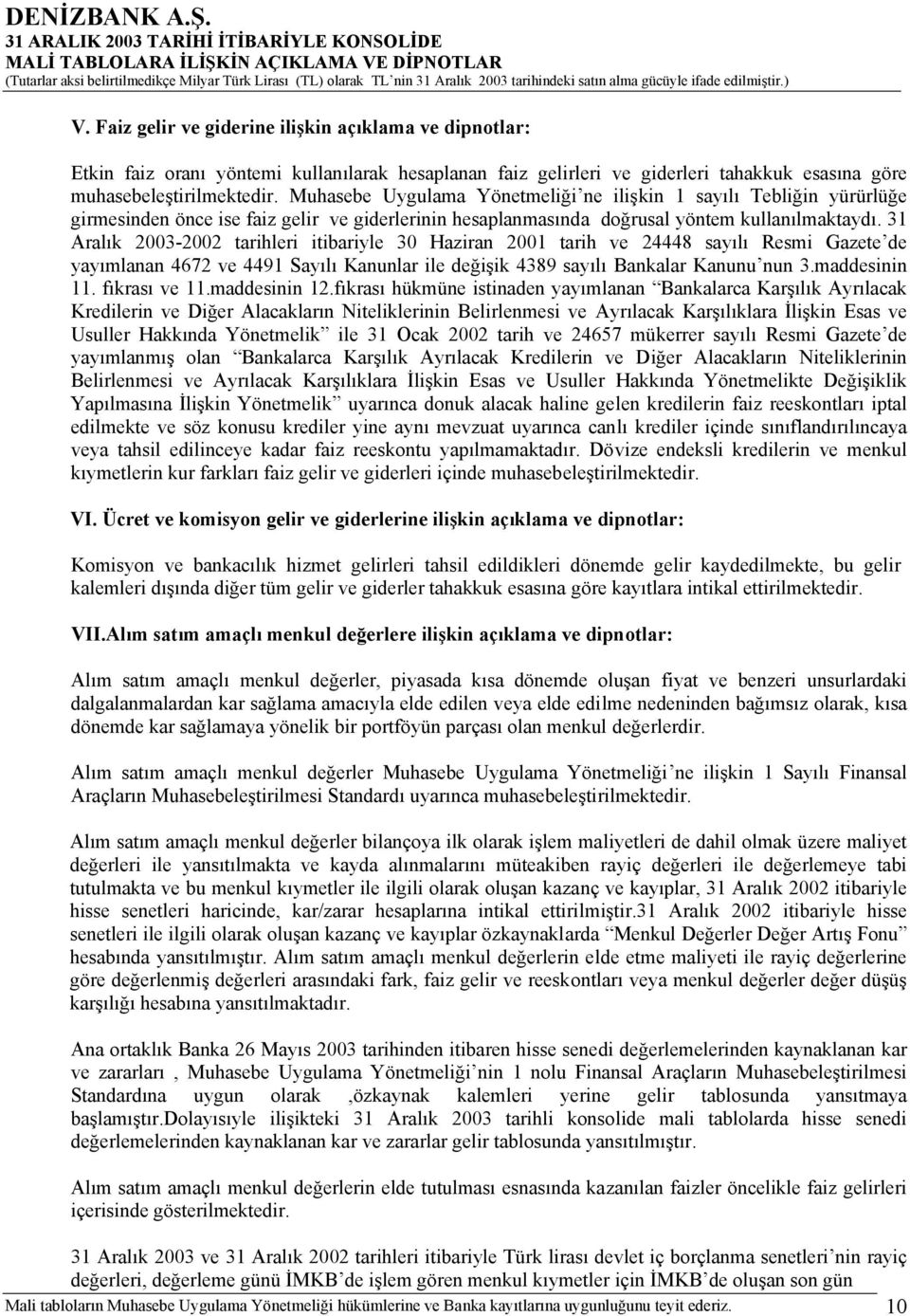 31 Aralık 2003-2002 tarihleri itibariyle 30 Haziran 2001 tarih ve 24448 sayılı Resmi Gazete de yayımlanan 4672 ve 4491 Sayılı Kanunlar ile değişik 4389 sayılı Bankalar Kanunu nun 3.maddesinin 11.