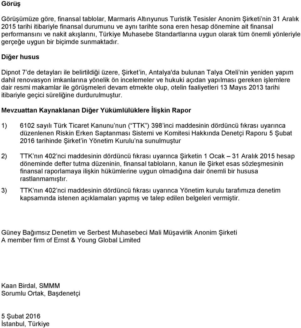 Diğer husus Dipnot 7 de detayları ile belirtildiği üzere, Şirket in, Antalya'da bulunan Talya Oteli nin yeniden yapım dahil renovasyon imkanlarına yönelik ön incelemeler ve hukuki açıdan yapılması