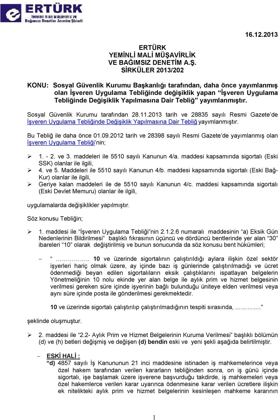 SİRKÜLER 2013/202 KONU: Sosyal Güvenlik Kurumu Başkanlığı tarafından, daha önce yayımlanmış olan İşveren Uygulama Tebliğinde değişiklik yapan İşveren Uygulama Tebliğinde Değişiklik Yapılmasına Dair