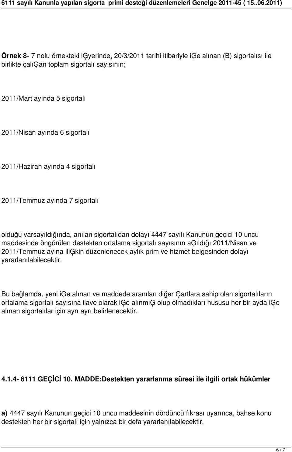 sayısının aģıldığı 2011/Nisan ve 2011/Temmuz ayına iliģkin düzenlenecek aylık prim ve hizmet belgesinden dolayı yararlanılabilecektir.