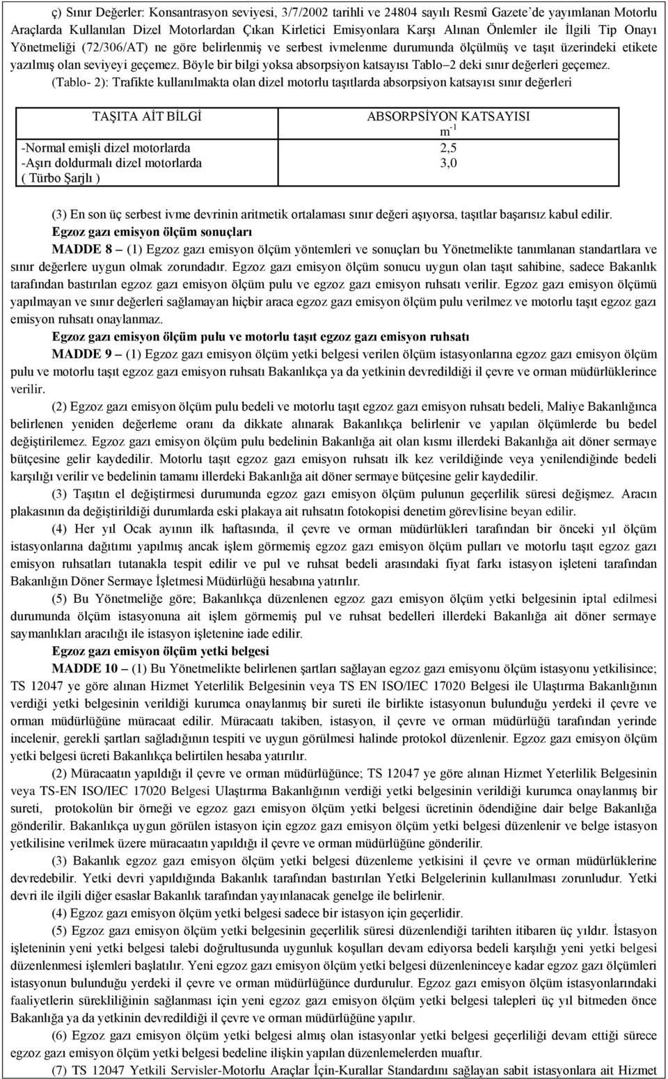 Böyle bir bilgi yoksa absorpsiyon katsayısı Tablo 2 deki sınır değerleri geçemez.