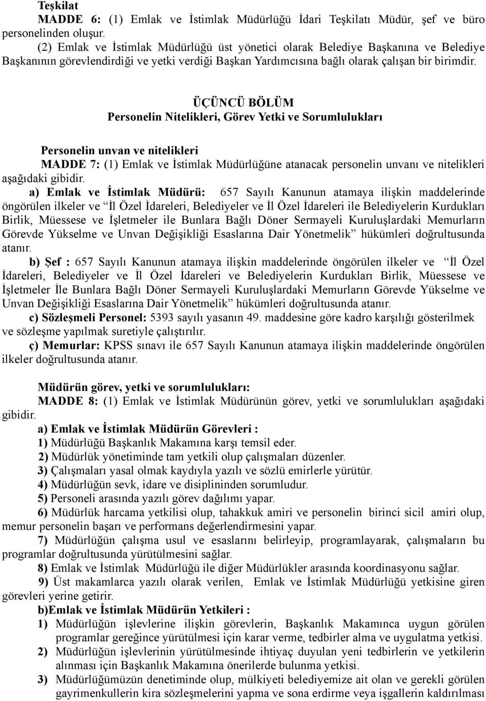 ÜÇÜNCÜ BÖLÜM Personelin Nitelikleri, Görev Yetki ve Sorumlulukları Personelin unvan ve nitelikleri MADDE 7: (1) Emlak ve İstimlak Müdürlüğüne atanacak personelin unvanı ve nitelikleri aşağıdaki