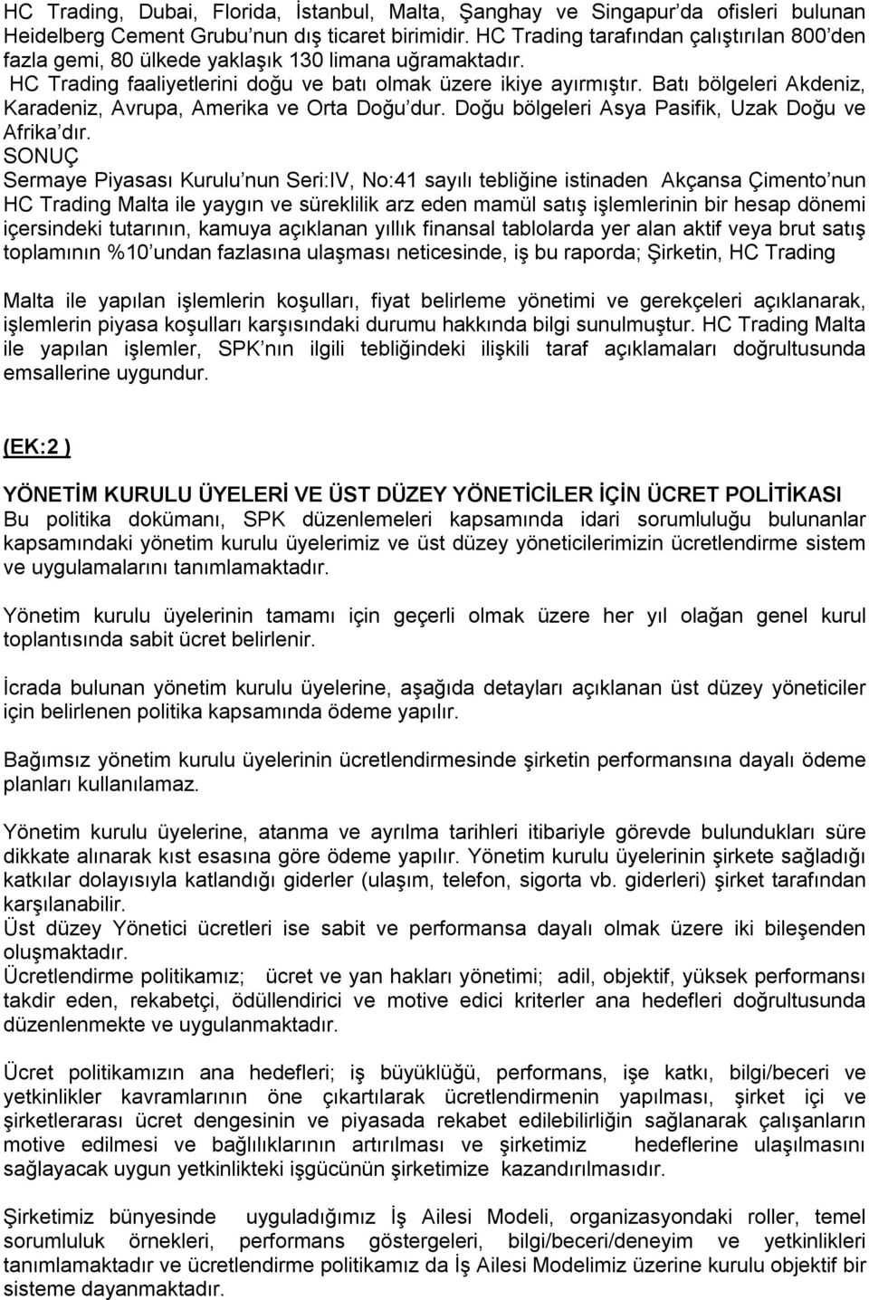 Batı bölgeleri Akdeniz, Karadeniz, Avrupa, Amerika ve Orta Doğu dur. Doğu bölgeleri Asya Pasifik, Uzak Doğu ve Afrika dır.