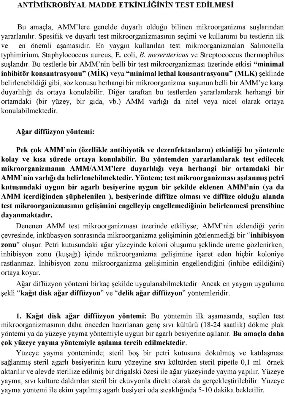 En yaygın kullanılan test mikroorganizmaları Salmonella typhimirium, Staphylococcus aureus, E. coli, B. meserıtericus ve Streptococcus thermophilus suşlandır.