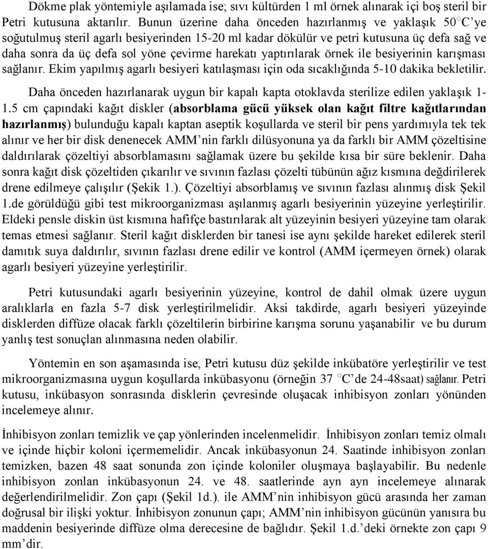 harekatı yaptırılarak örnek ile besiyerinin karışması sağlanır. Ekim yapılmış agarlı besiyeri katılaşması için oda sıcaklığında 5-10 dakika bekletilir.