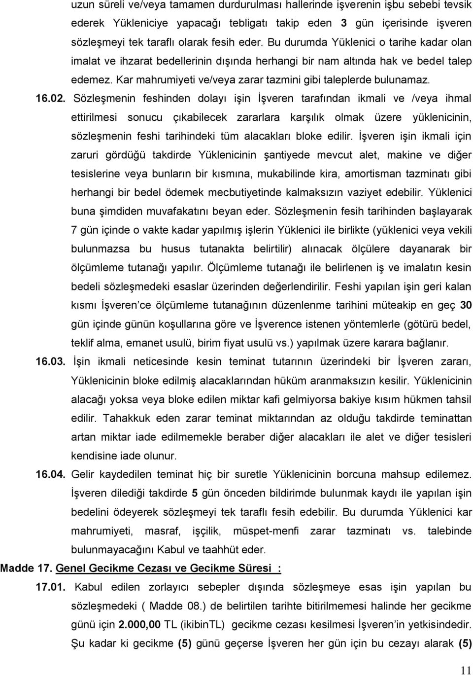 02. SözleĢmenin feshinden dolayı iģin ĠĢveren tarafından ikmali ve /veya ihmal ettirilmesi sonucu çıkabilecek zararlara karģılık olmak üzere yüklenicinin, sözleģmenin feshi tarihindeki tüm alacakları