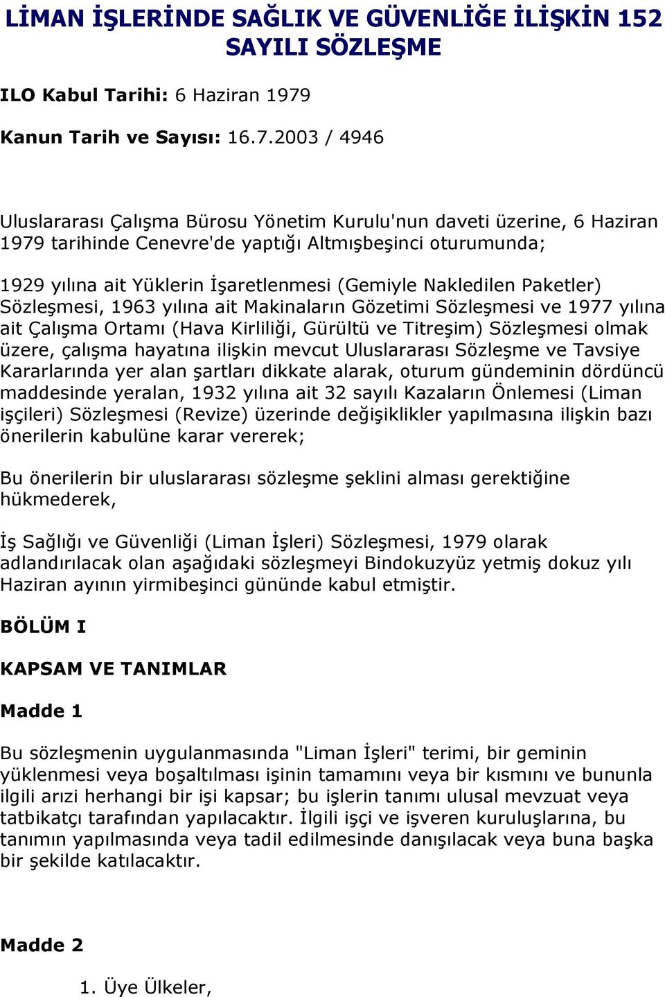 2003 / 4946 Uluslararası Çalışma Bürosu Yönetim Kurulu'nun daveti üzerine, 6 Haziran 1979 tarihinde Cenevre'de yaptığı Altmışbeşinci oturumunda; 1929 yılına ait Yüklerin İşaretlenmesi (Gemiyle