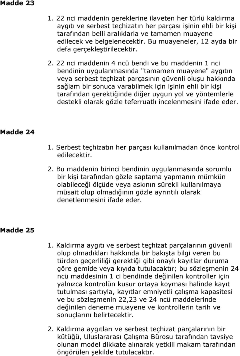 Bu muayeneler, 12 ayda bir defa gerçekleştirilecektir. 2.