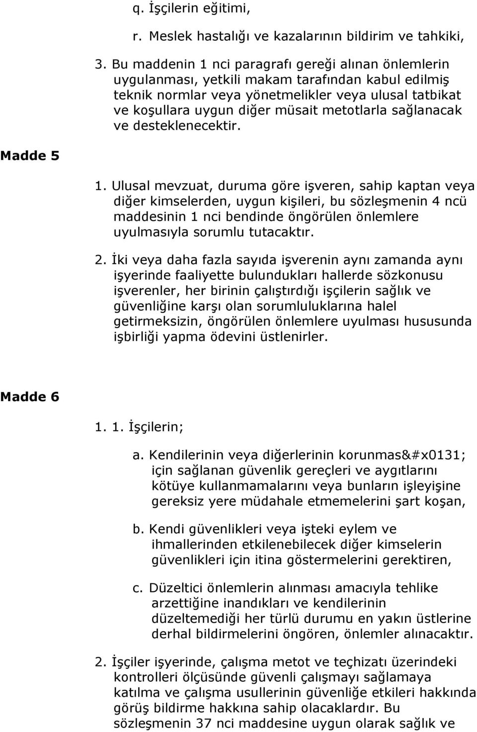 metotlarla sağlanacak ve desteklenecektir. Madde 5 1.