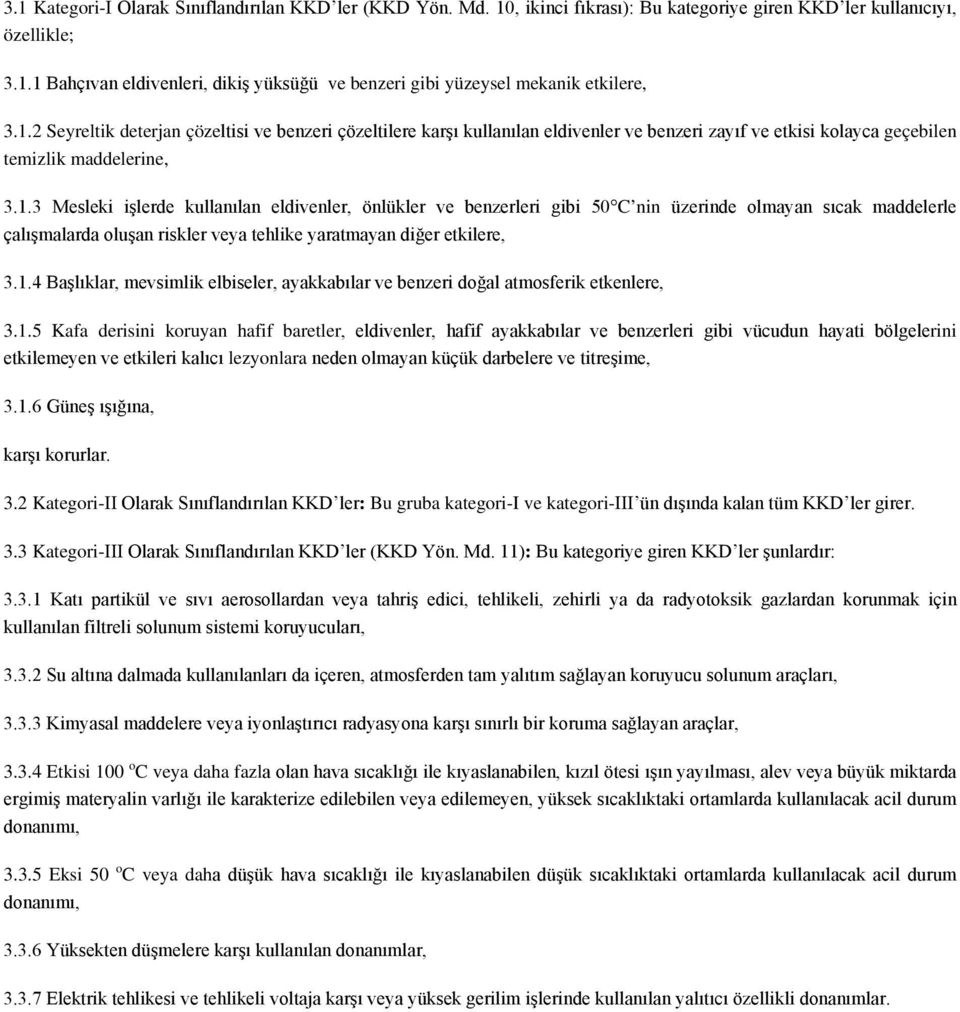 1.4 Başlıklar, mevsimlik elbiseler, ayakkabılar ve benzeri doğal atmosferik etkenlere, 3.1.5 Kafa derisini koruyan hafif baretler, eldivenler, hafif ayakkabılar ve benzerleri gibi vücudun hayati