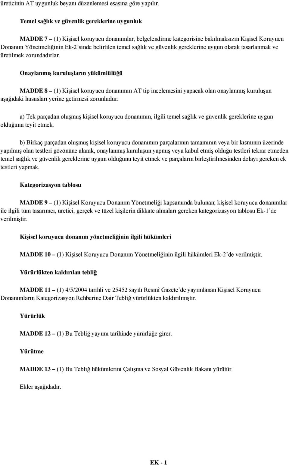 sağlık ve güvenlik gereklerine uygun olarak tasarlanmak ve üretilmek zorundadırlar.