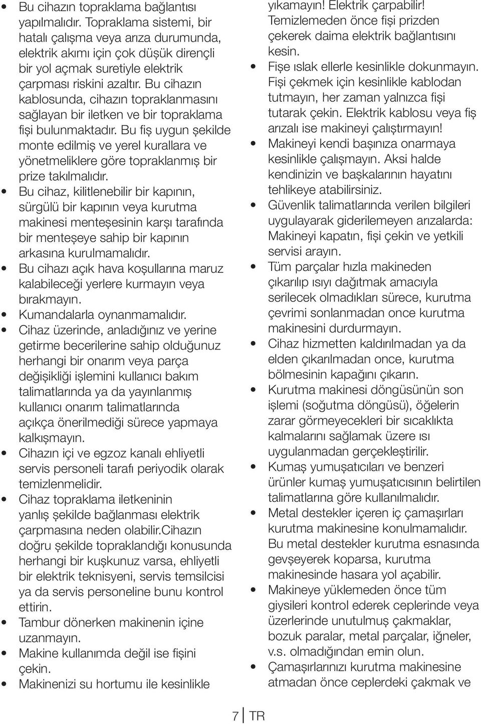 Bu cihazın kablosunda, cihazın topraklanmasını sağlayan bir iletken ve bir topraklama fişi bulunmaktadır.