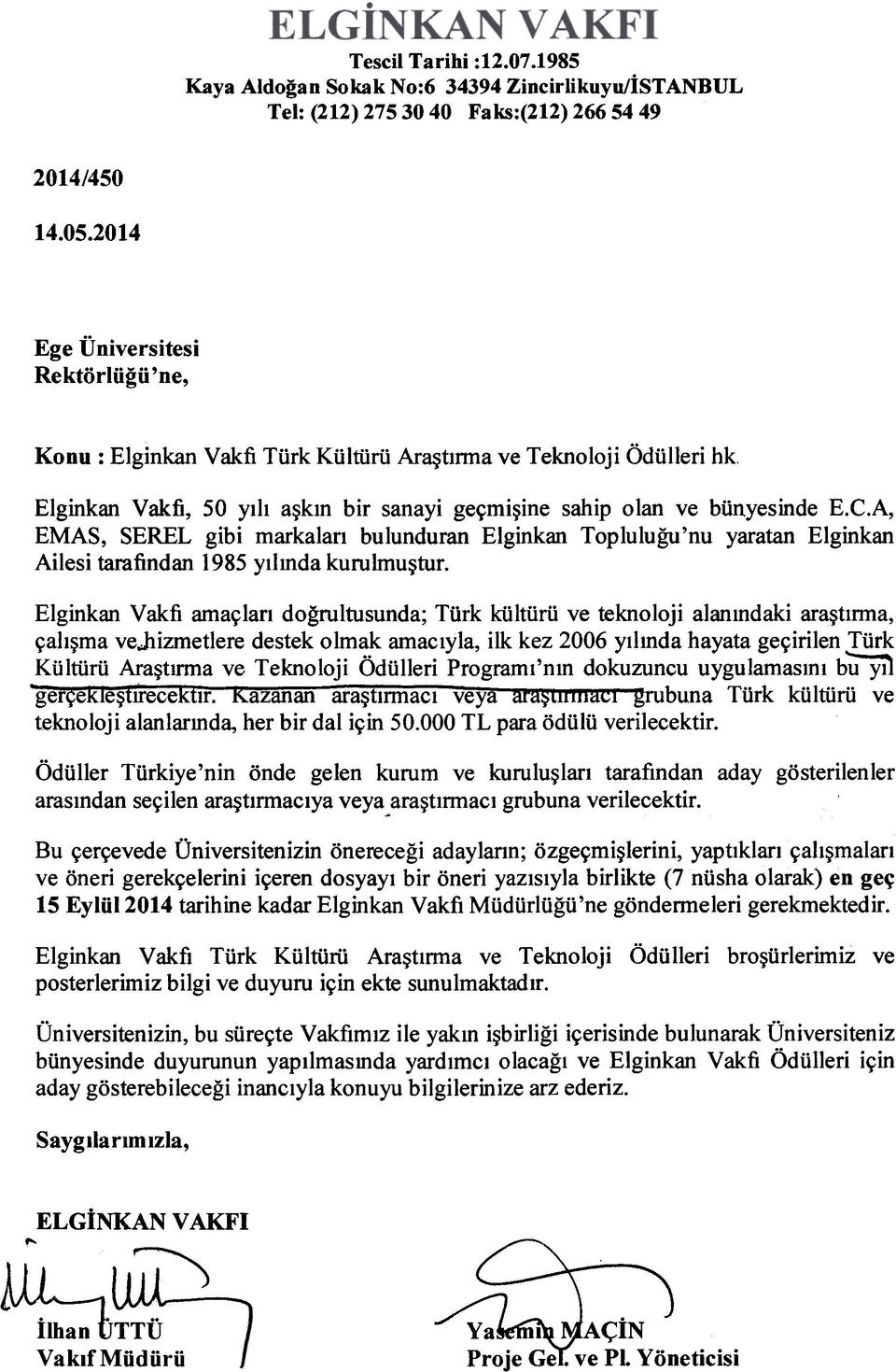 A, EMAS, SEREL gibi markalan bulunduran Elginkan Toplulugu'nu yaratan Elginkan Ailesi tarafindan 1985 yllmda kurulmu~tur.