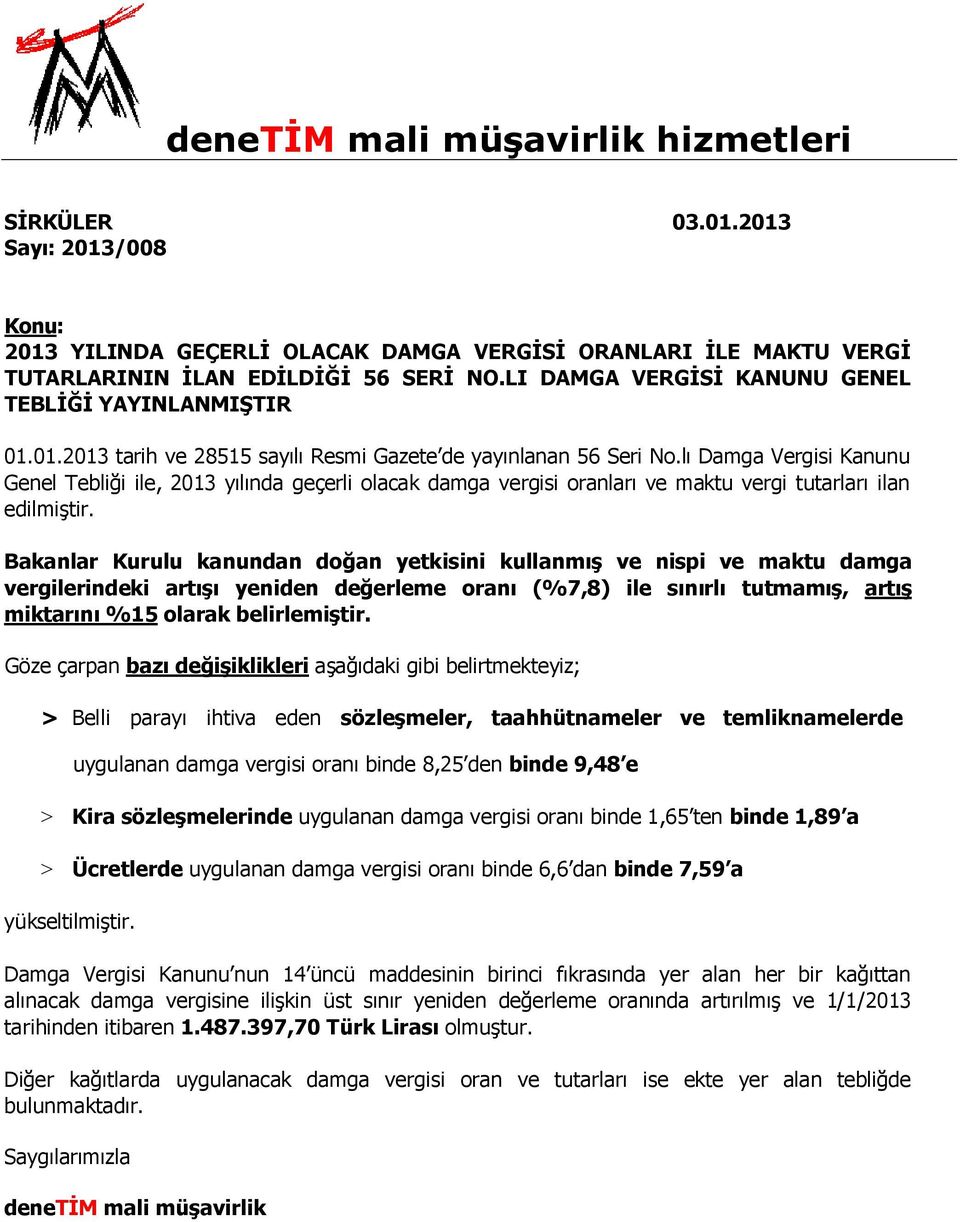 lı Damga Vergisi Kanunu Genel Tebliği ile, 2013 yılında geçerli olacak damga vergisi oranları ve maktu vergi tutarları ilan edilmiştir.