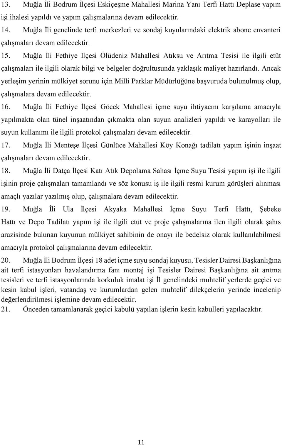 Muğla İli Fethiye İlçesi Ölüdeniz Mahallesi Atıksu ve Arıtma Tesisi ile ilgili etüt çalışmaları ile ilgili olarak bilgi ve belgeler doğrultusunda yaklaşık maliyet hazırlandı.