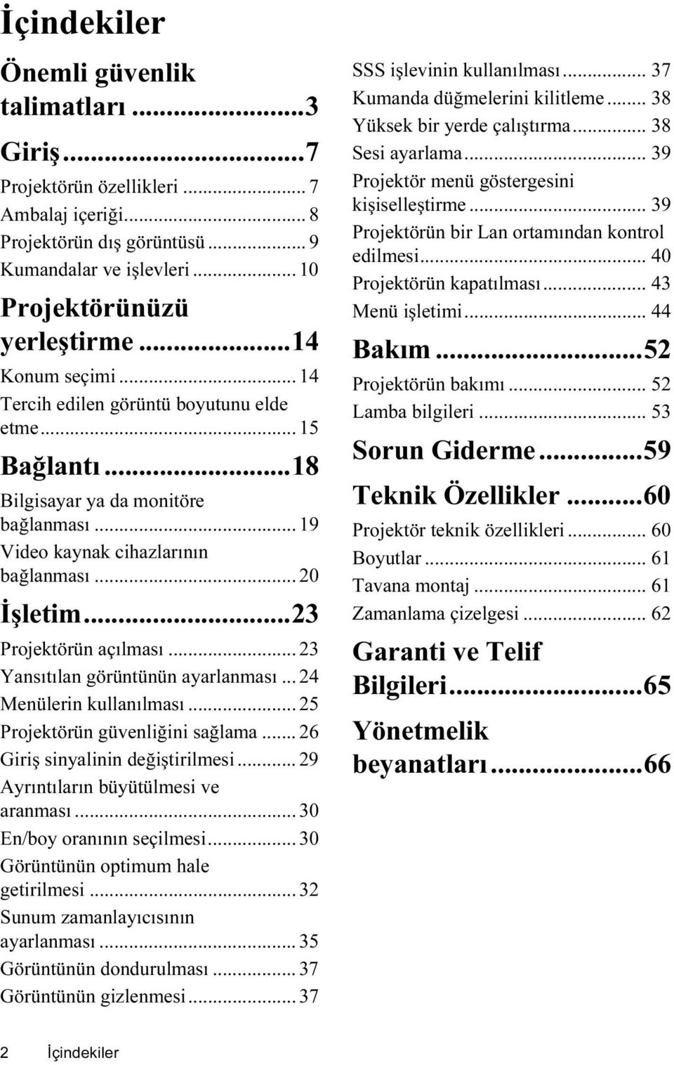 ..23 Projektörün açılması... 23 Yansıtılan görüntünün ayarlanması... 24 Menülerin kullanılması... 25 Projektörün güvenliğini sağlama... 26 Giriş sinyalinin değiştirilmesi.