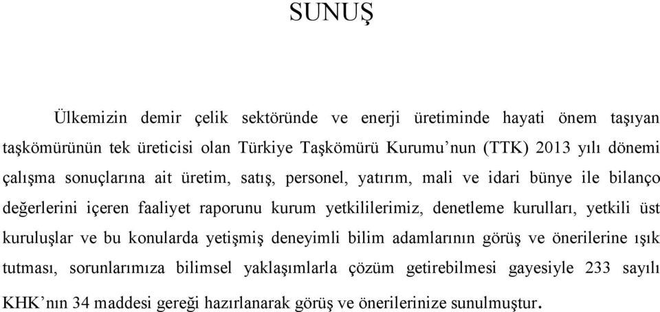 yetkililerimiz, denetleme kurulları, yetkili üst kuruluşlar ve bu konularda yetişmiş deneyimli bilim adamlarının görüş ve önerilerine ışık tutması,