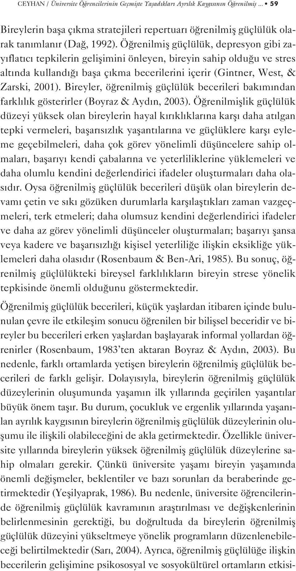 Bireyler, ö renilmifl güçlülük becerileri bak m ndan farkl l k gösterirler (Boyraz & Ayd n, 2003).