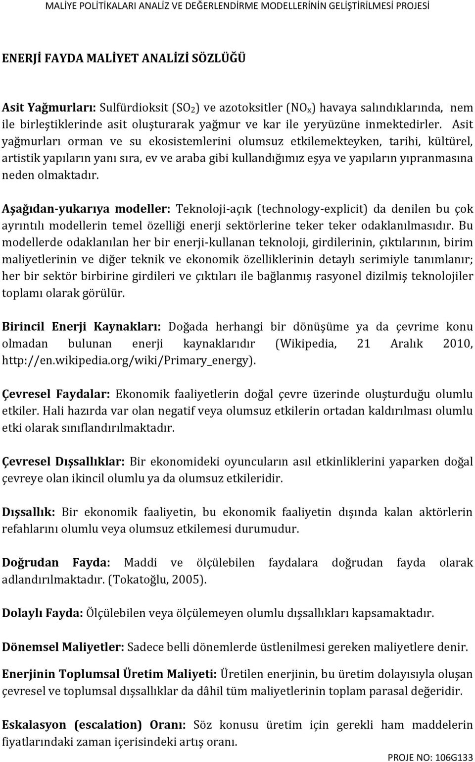 Asit yağmurları orman ve su ekosistemlerini olumsuz etkilemekteyken, tarihi, kültürel, artistik yapıların yanı sıra, ev ve araba gibi kullandığımız eşya ve yapıların yıpranmasına neden olmaktadır.