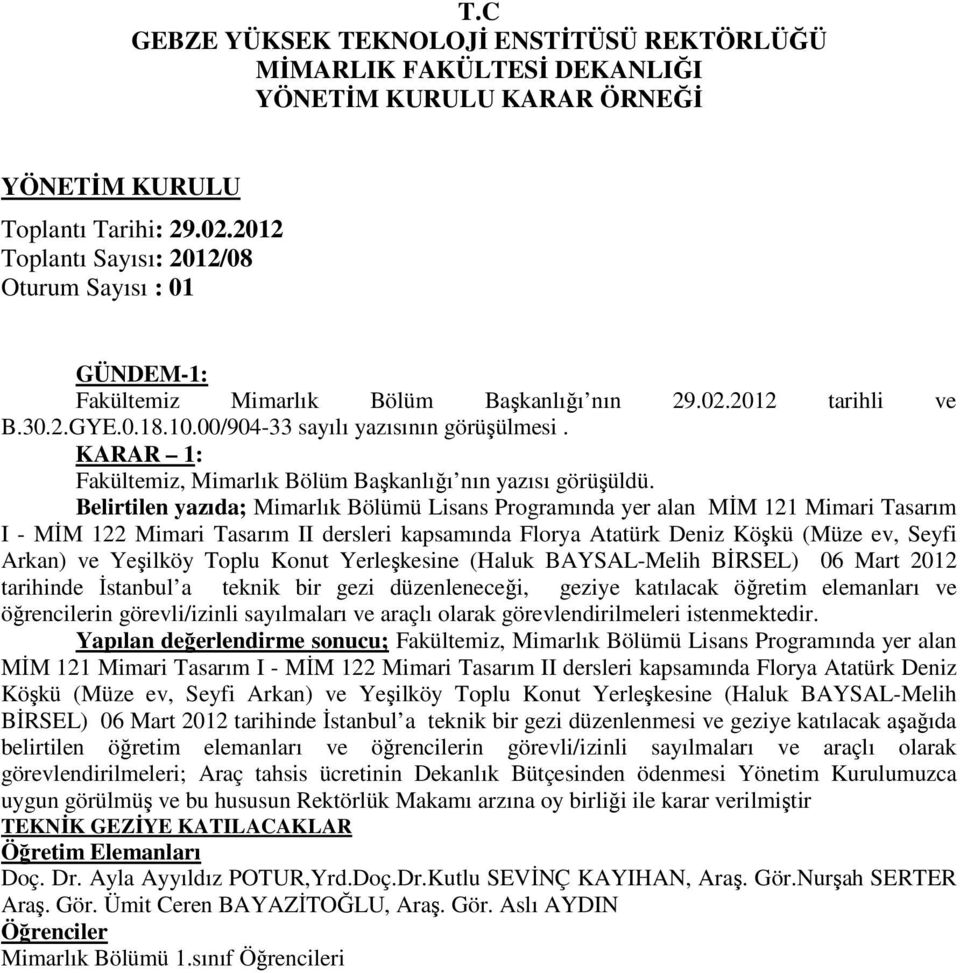 Yeşilköy Toplu Konut Yerleşkesine (Haluk BAYSAL-Melih BĐRSEL) 06 Mart 2012 tarihinde Đstanbul a teknik bir gezi düzenleneceği, geziye katılacak öğretim elemanları ve öğrencilerin görevli/izinli
