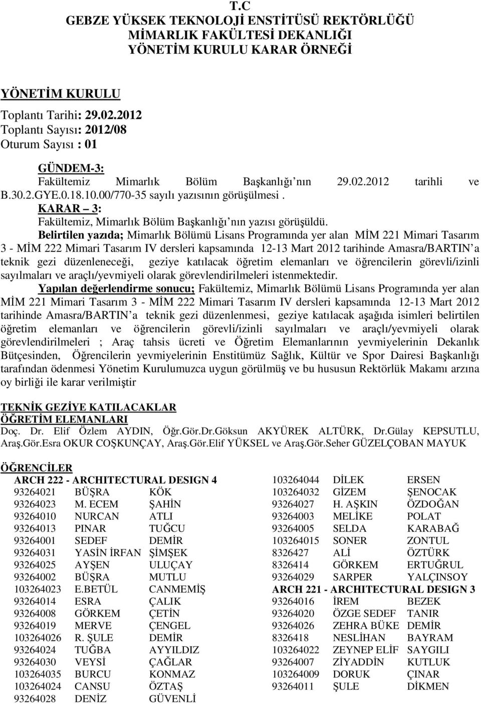 düzenleneceği, geziye katılacak öğretim elemanları ve öğrencilerin görevli/izinli sayılmaları ve araçlı/yevmiyeli olarak görevlendirilmeleri istenmektedir.