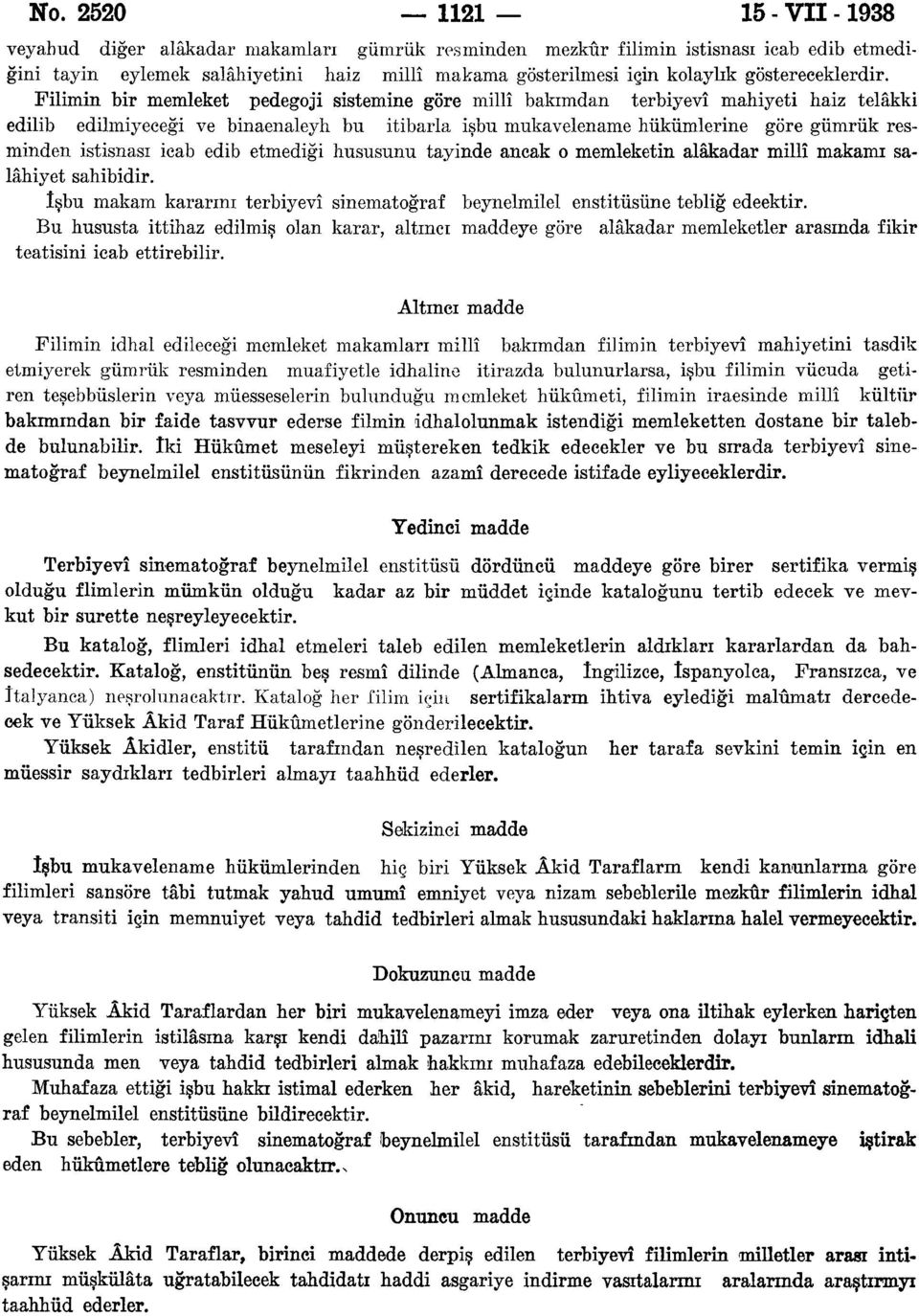 Filimin bir memleket pedegoji sistemine göre millî bakımdan terbiyevî mahiyeti haiz telâkki edilib edilmiyeceği ve binaenaleyh bu itibarla işbu mukavelename hükümlerine göre gümrük resminden