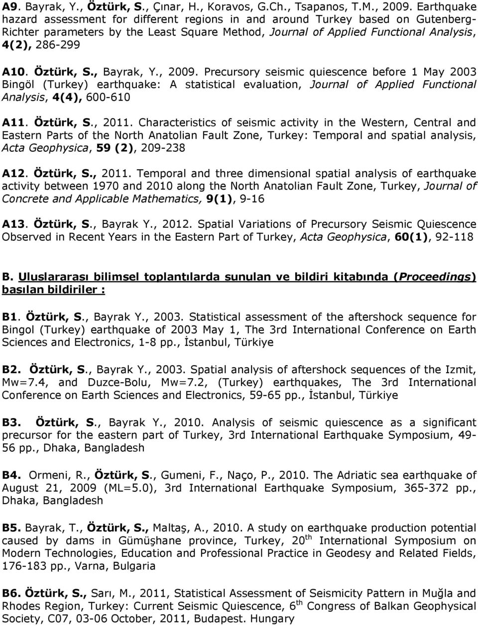 Öztürk, S., Bayrak, Y., 2009. Precursory seismic quiescence before 1 May 2003 Bingöl (Turkey) earthquake: A statistical evaluation, Journal of Applied Functional Analysis, 4(4), 600-610 A11.