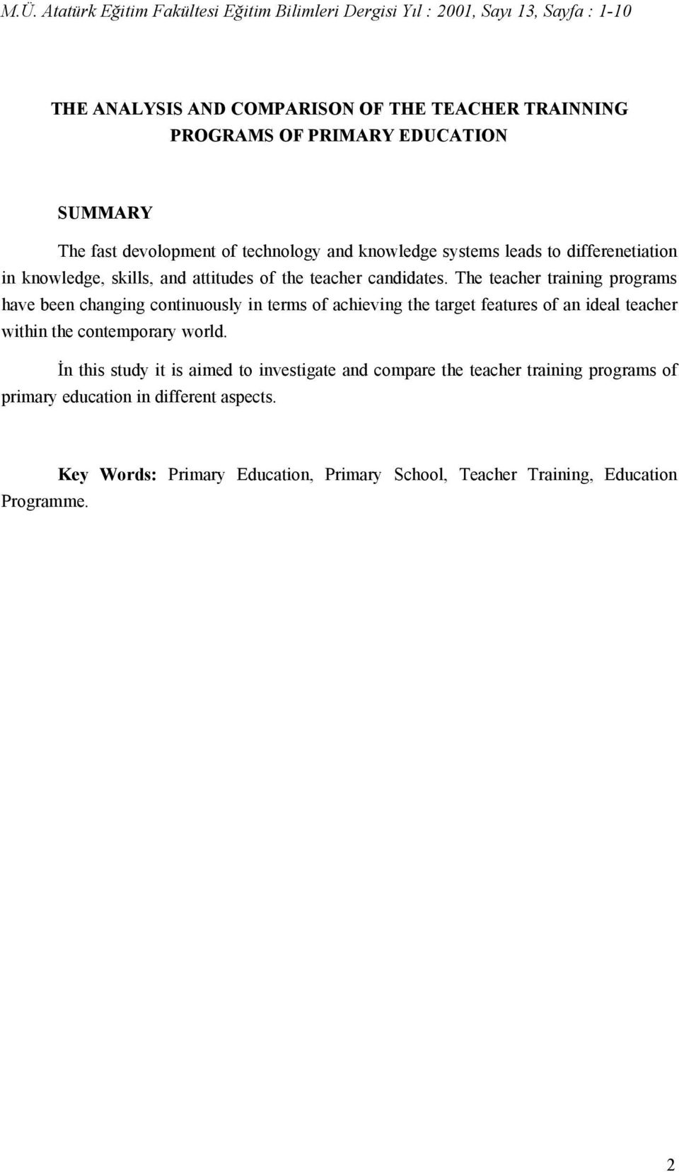 The teacher training programs have been changing continuously in terms of achieving the target features of an ideal teacher within the contemporary