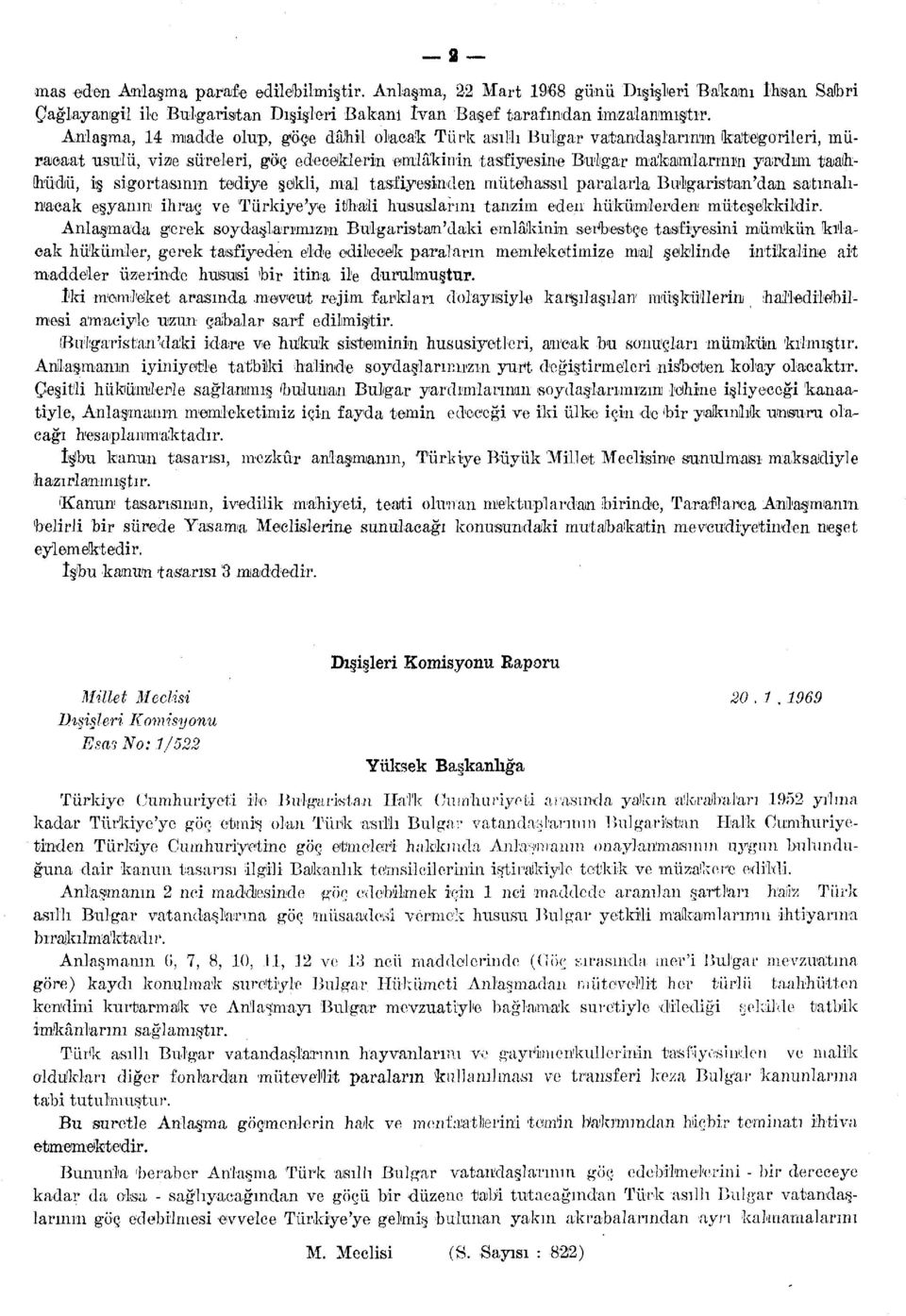 iş sigortasının tediye şekli, mal tasfiyesinden mütehassıl paralarla Bulgaristan'dan satınalımacak eşyanın ihraç ve Türkiye'ye ithali hususlarını tanzim eden hükümlerden müteşekkildir.