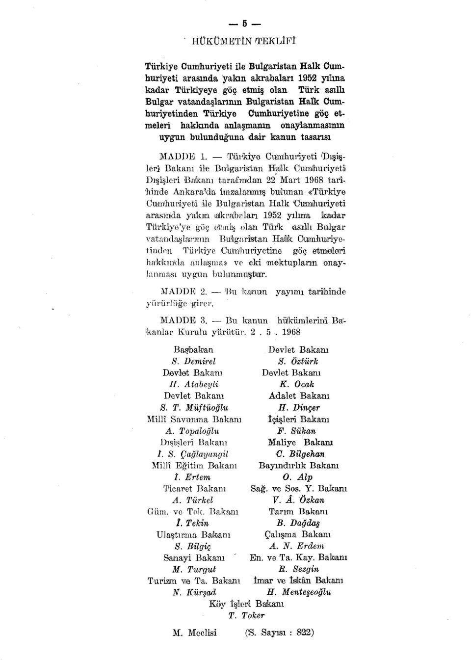 Türkiye Cumhuriyeti (Dışişleri Bakanı ile Bulgaristan Halik Cumhuriyeti Dışişleri Bakanı tarafından 22 Mart 1968 tari- 'hinde Ankara^da imzalanmış bulunan «Türkiye Cumhuriyeti ile Bulgaristan Hal'k