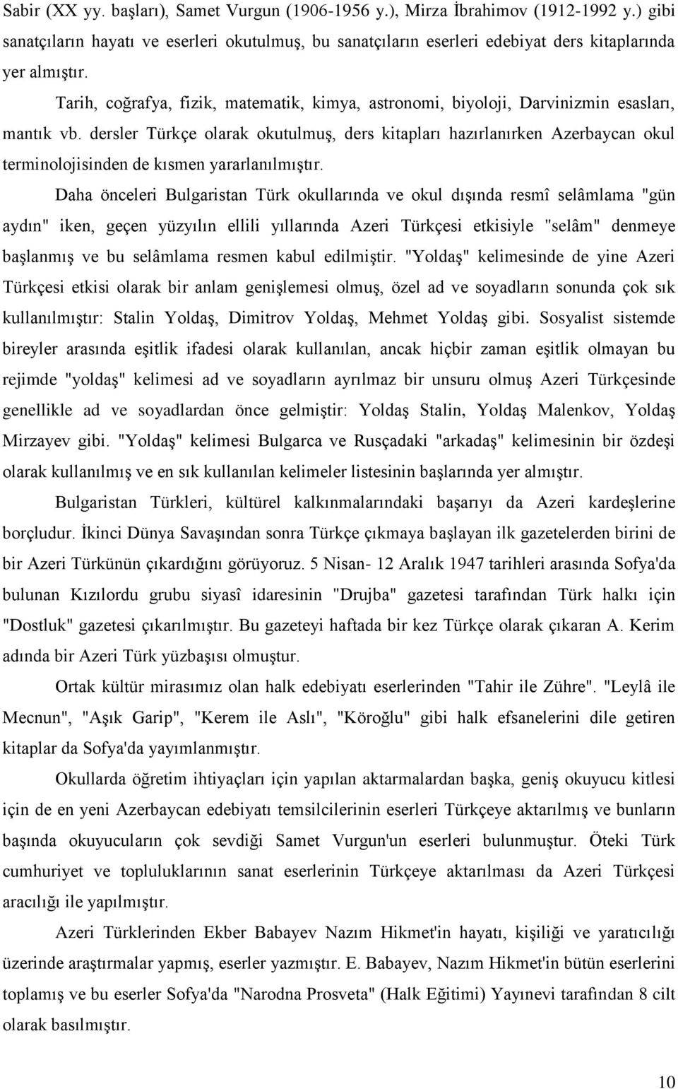 dersler Türkçe olarak okutulmuģ, ders kitapları hazırlanırken Azerbaycan okul terminolojisinden de kısmen yararlanılmıģtır.