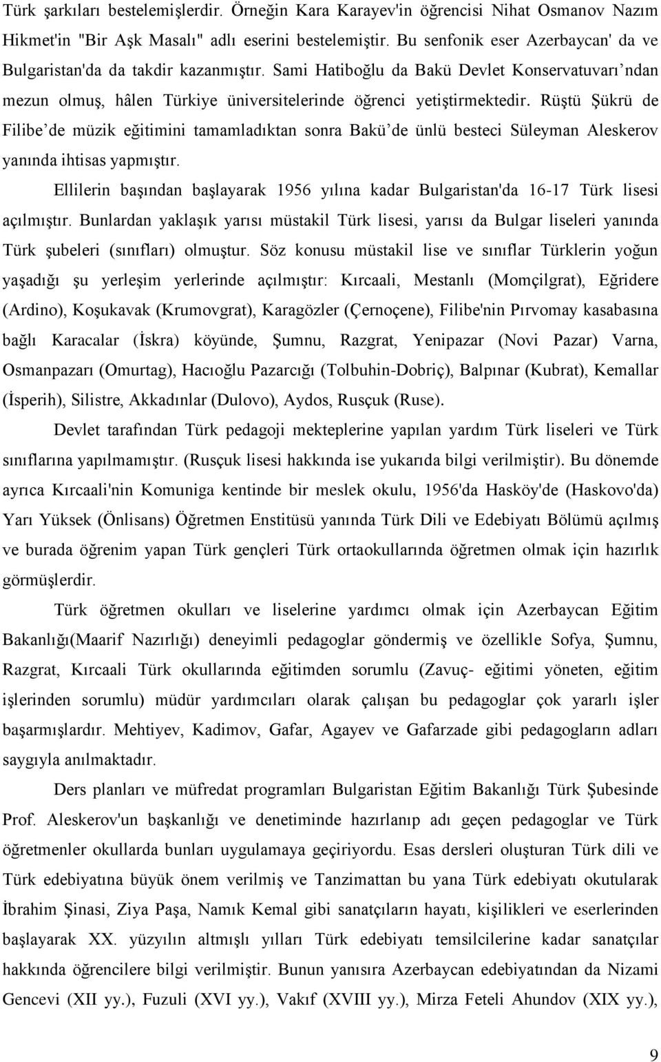 RüĢtü ġükrü de Filibe de müzik eğitimini tamamladıktan sonra Bakü de ünlü besteci Süleyman Aleskerov yanında ihtisas yapmıģtır.