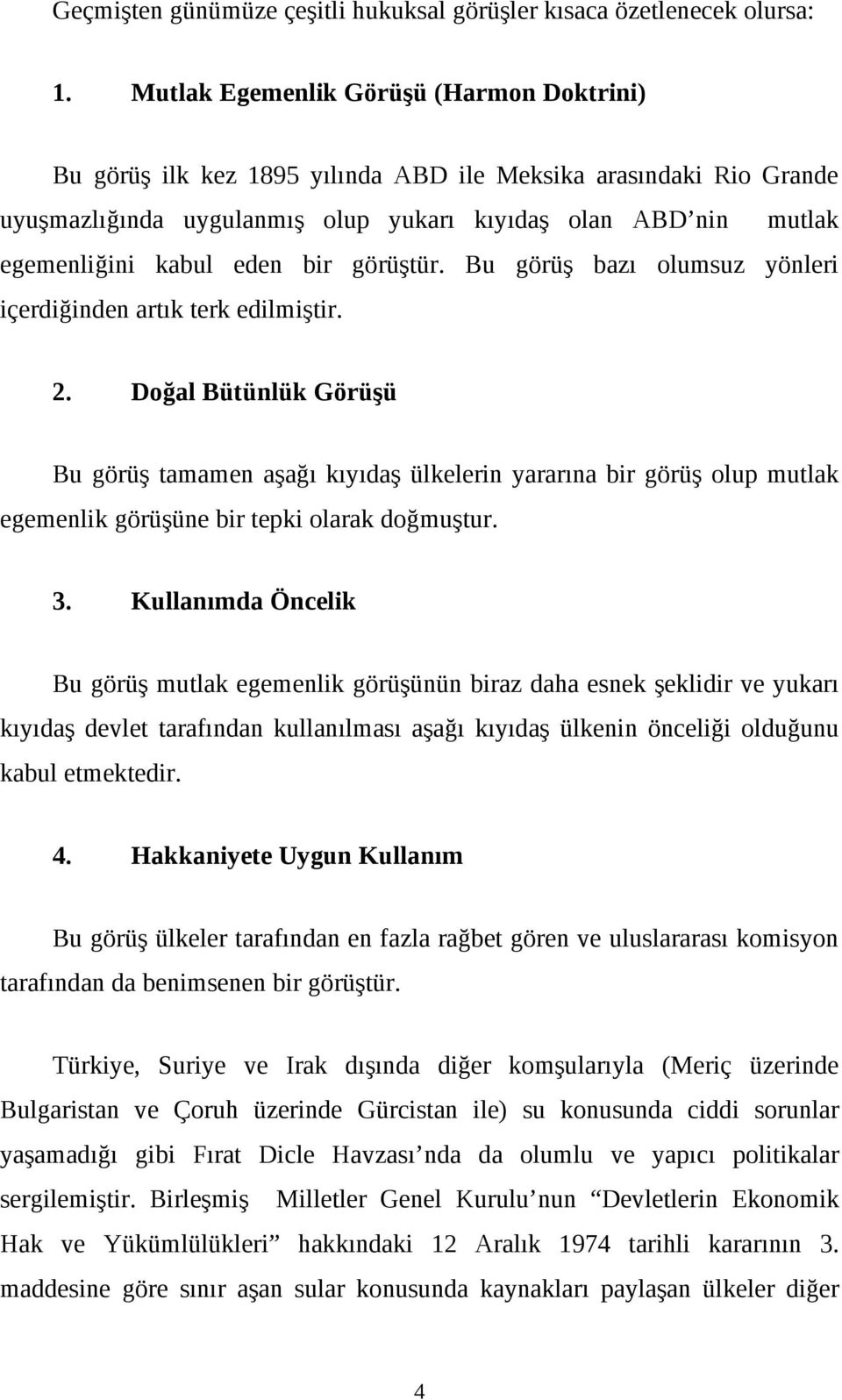 bir görüştür. Bu görüş bazı olumsuz yönleri içerdiğinden artık terk edilmiştir. 2.