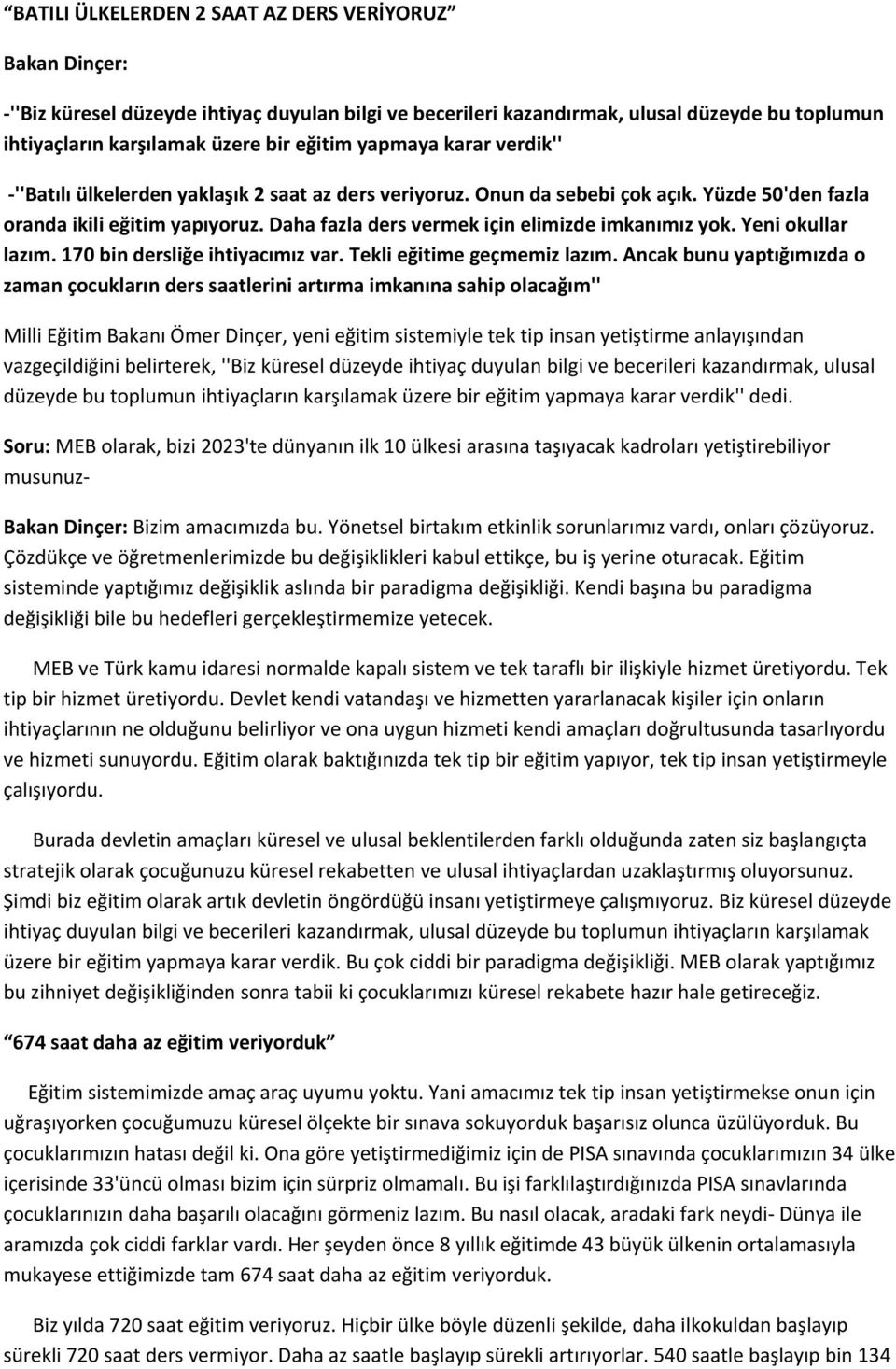 Daha fazla ders vermek için elimizde imkanımız yok. Yeni okullar lazım. 170 bin dersliğe ihtiyacımız var. Tekli eğitime geçmemiz lazım.