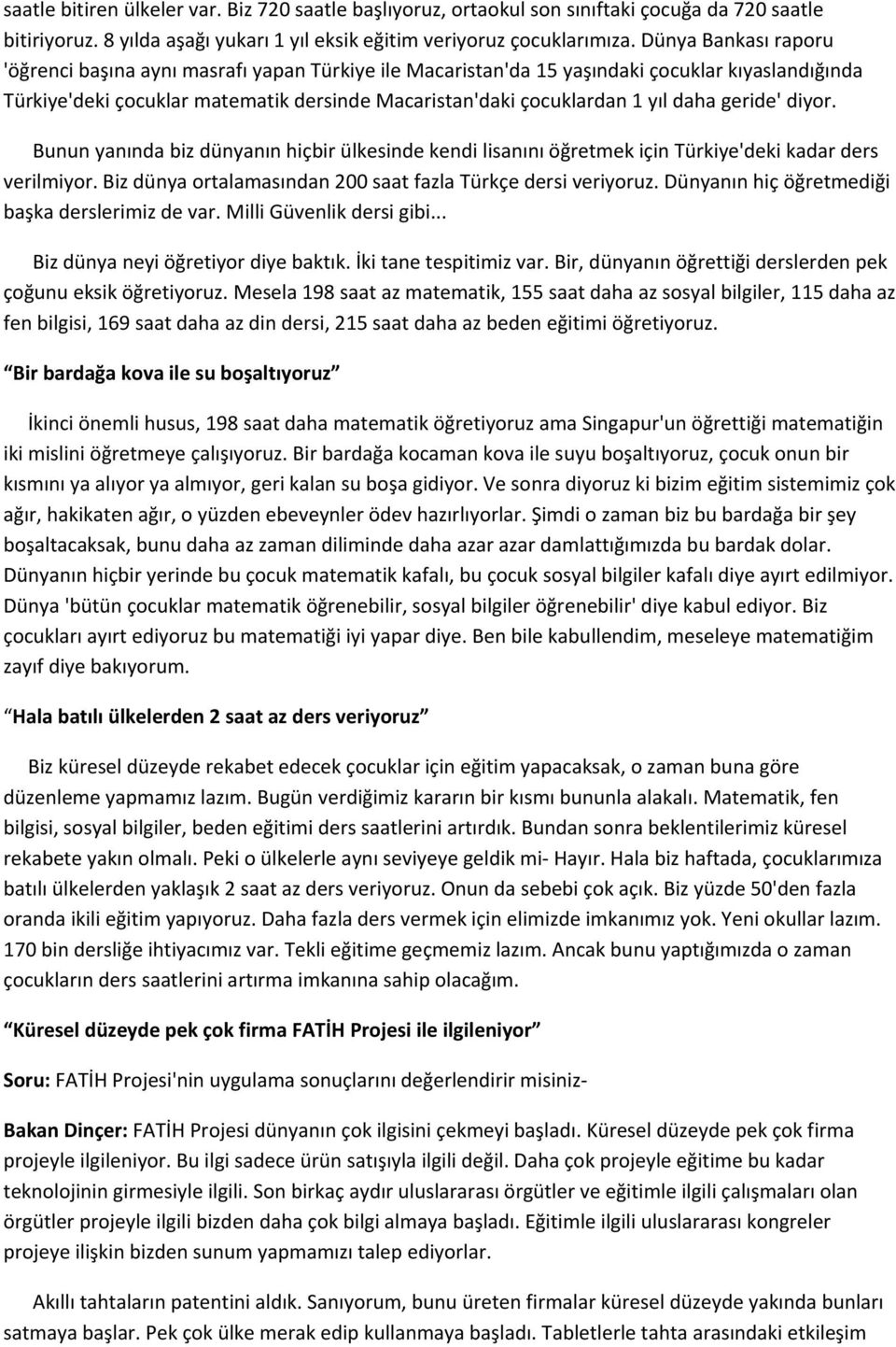 geride' diyor. Bunun yanında biz dünyanın hiçbir ülkesinde kendi lisanını öğretmek için Türkiye'deki kadar ders verilmiyor. Biz dünya ortalamasından 200 saat fazla Türkçe dersi veriyoruz.