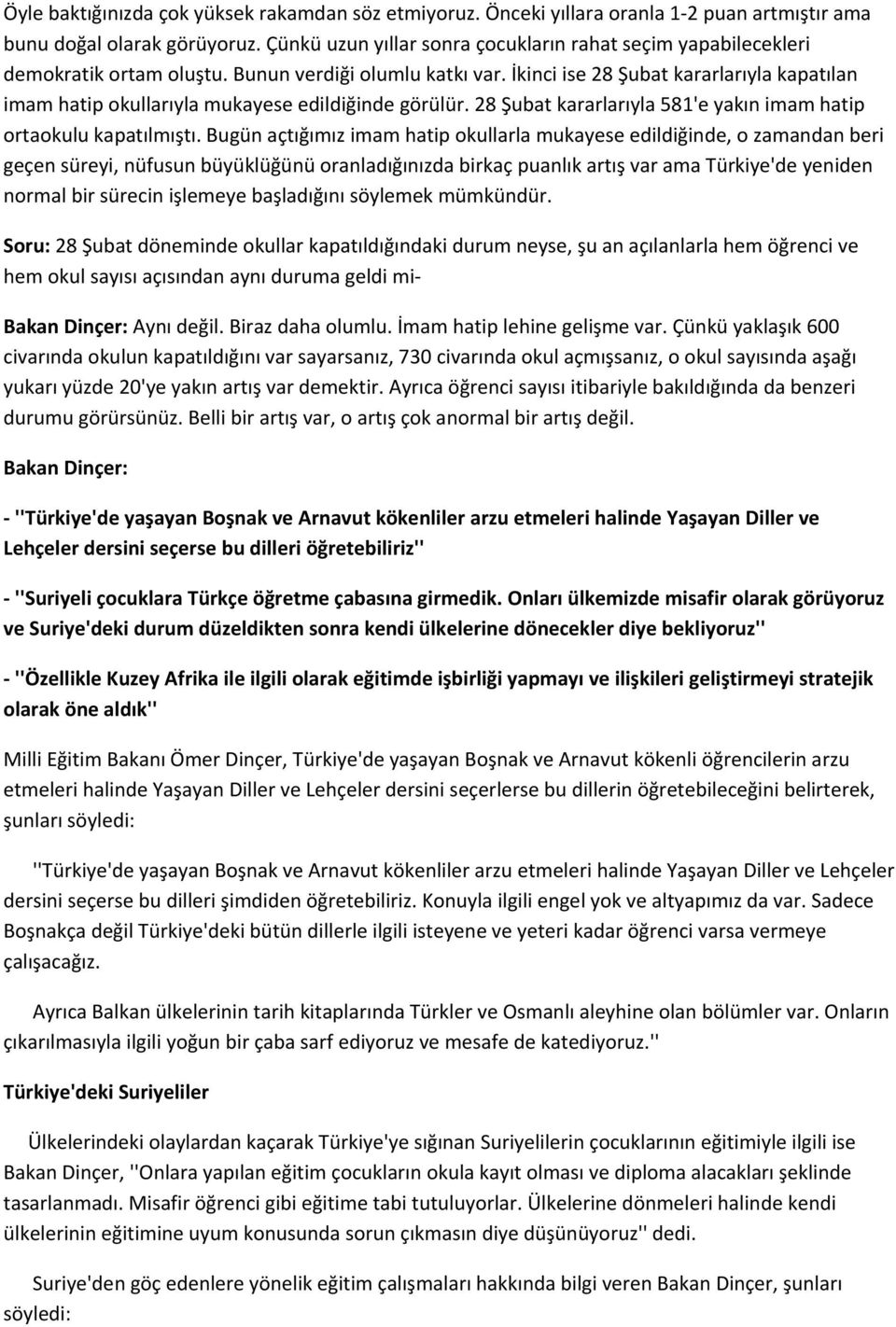 İkinci ise 28 Şubat kararlarıyla kapatılan imam hatip okullarıyla mukayese edildiğinde görülür. 28 Şubat kararlarıyla 581'e yakın imam hatip ortaokulu kapatılmıştı.