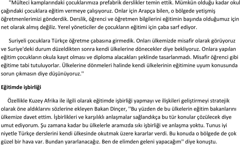 Yerel yöneticiler de çocukların eğitimi için çaba sarf ediyor. Suriyeli çocuklara Türkçe öğretme çabasına girmedik.