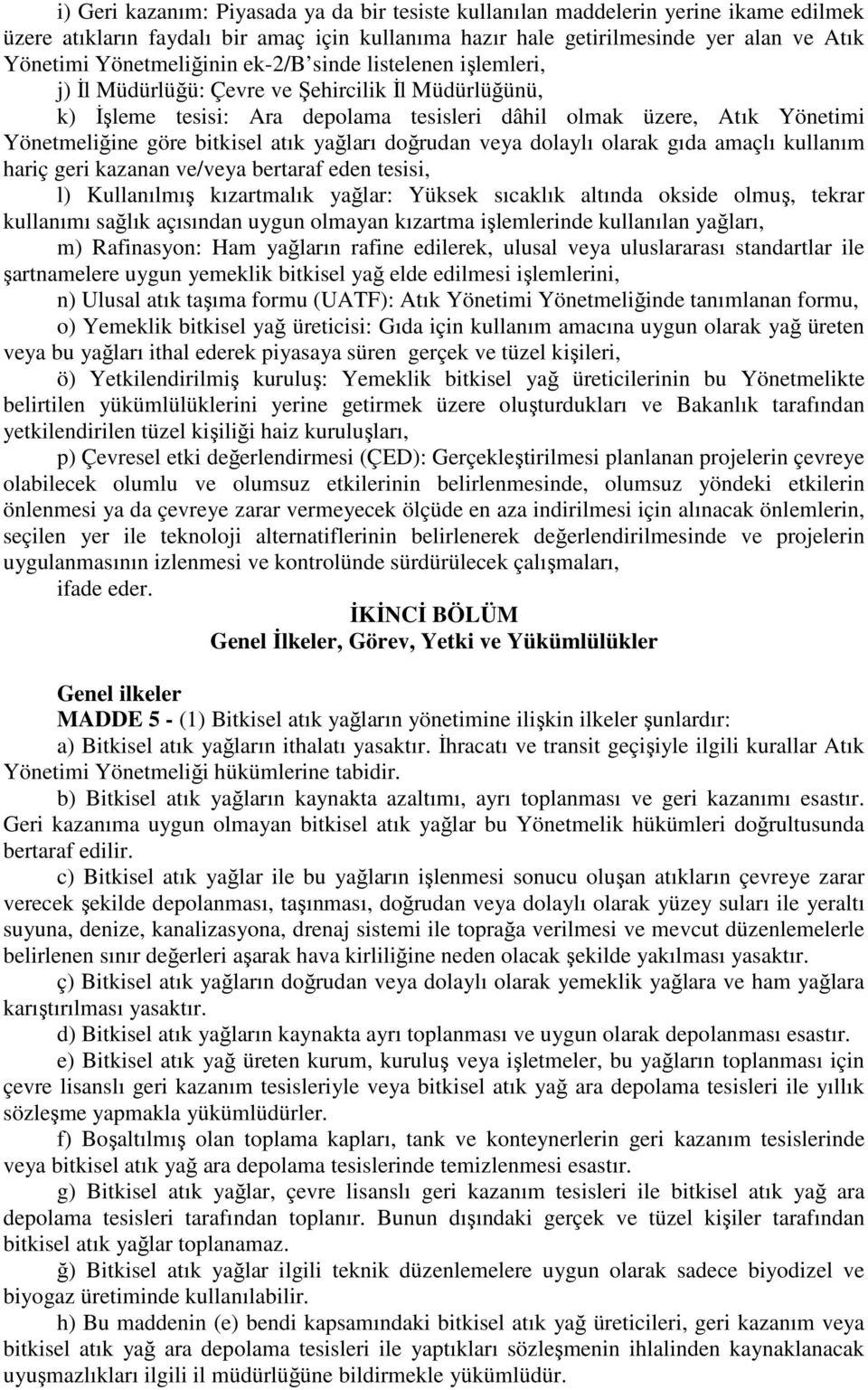 bitkisel atık yağları doğrudan veya dolaylı olarak gıda amaçlı kullanım hariç geri kazanan ve/veya bertaraf eden tesisi, l) Kullanılmış kızartmalık yağlar: Yüksek sıcaklık altında okside olmuş,