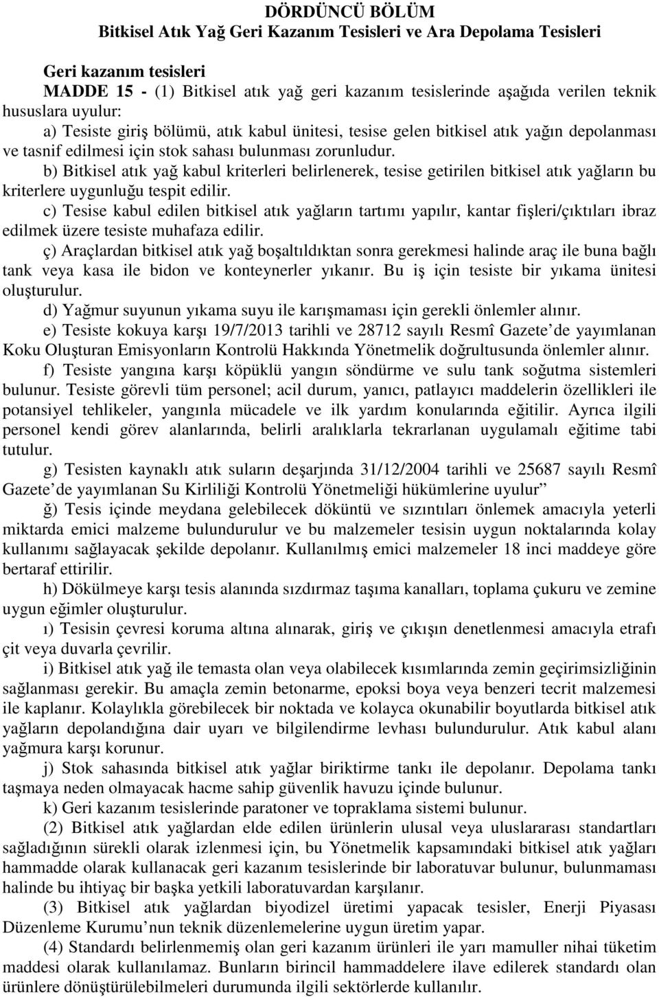 b) Bitkisel atık yağ kabul kriterleri belirlenerek, tesise getirilen bitkisel atık yağların bu kriterlere uygunluğu tespit edilir.