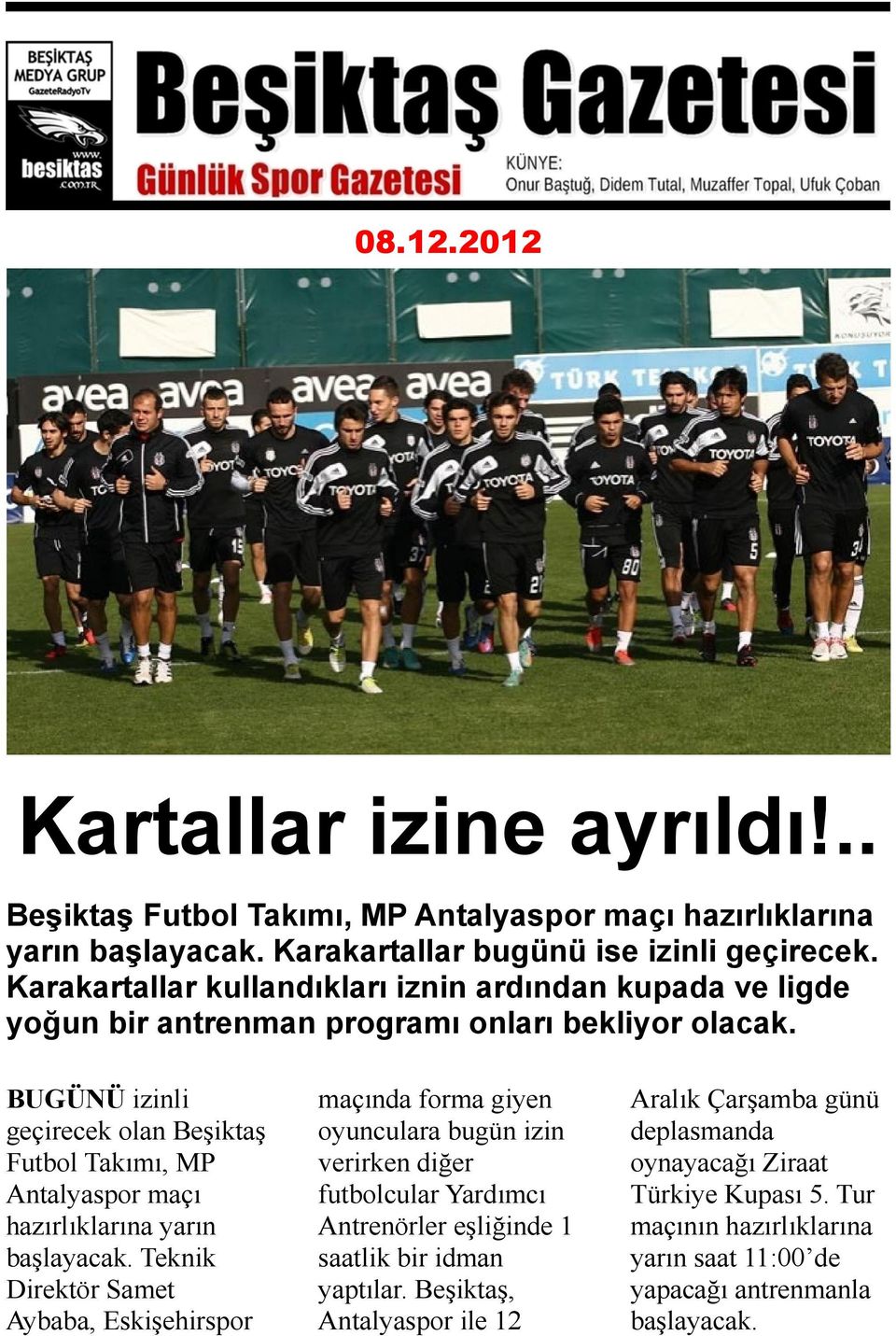 BUGÜNÜ izinli geçirecek olan Beşiktaş Futbol Takımı, MP Antalyaspor maçı hazırlıklarına yarın başlayacak.