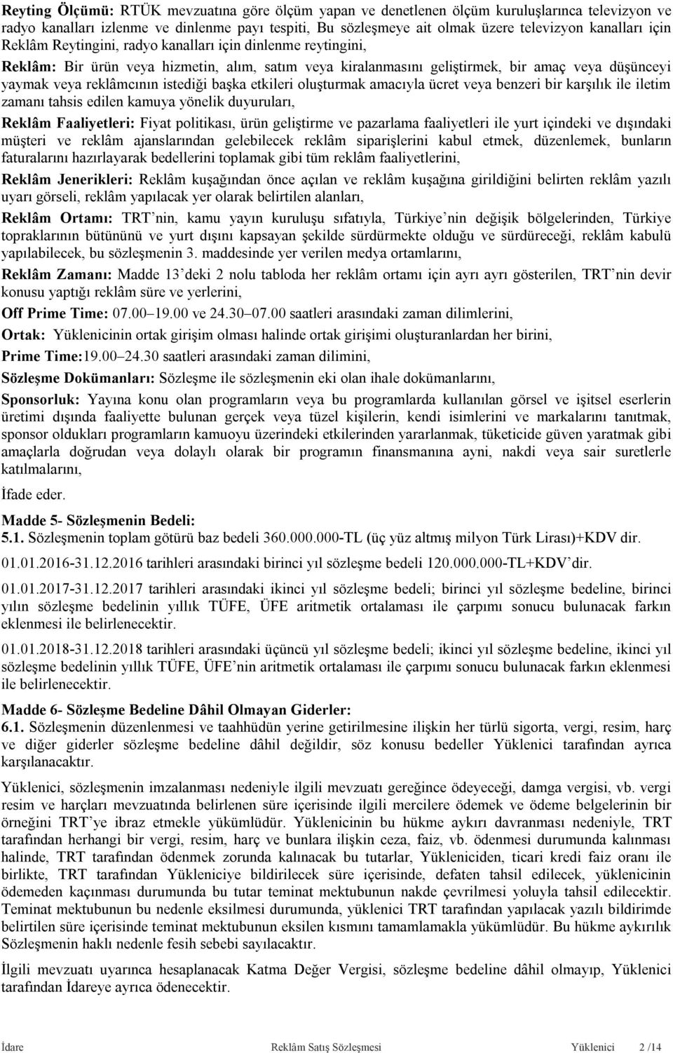 başka etkileri oluşturmak amacıyla ücret veya benzeri bir karşılık ile iletim zamanı tahsis edilen kamuya yönelik duyuruları, Reklâm Faaliyetleri: Fiyat politikası, ürün geliştirme ve pazarlama