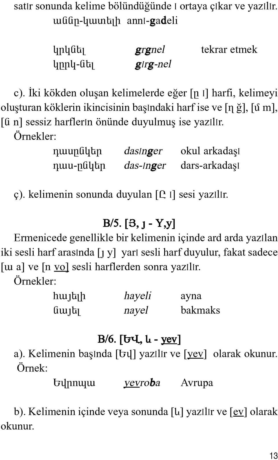 Örnekler: ¹³ëÁÝÏ»ñ dasinger okul arkada'i ¹³ë-ÁÝÏ»ñ das-inger dars-arkada'i ç). kelimenin sonunda duyulan [À i] sesi yazilir. B/5.