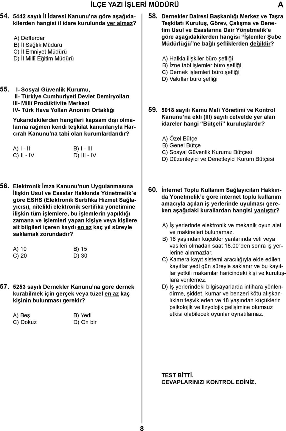 I- Sosyal Güvenlik Kurumu, II- Türkiye Cumhuriyeti Devlet Demiryolları III- Millî Prodüktivite Merkezi IV- Türk Hava Yolları nonim Ortaklığı Yukarıdakilerden hangileri kapsam dışı olmalarına rağmen