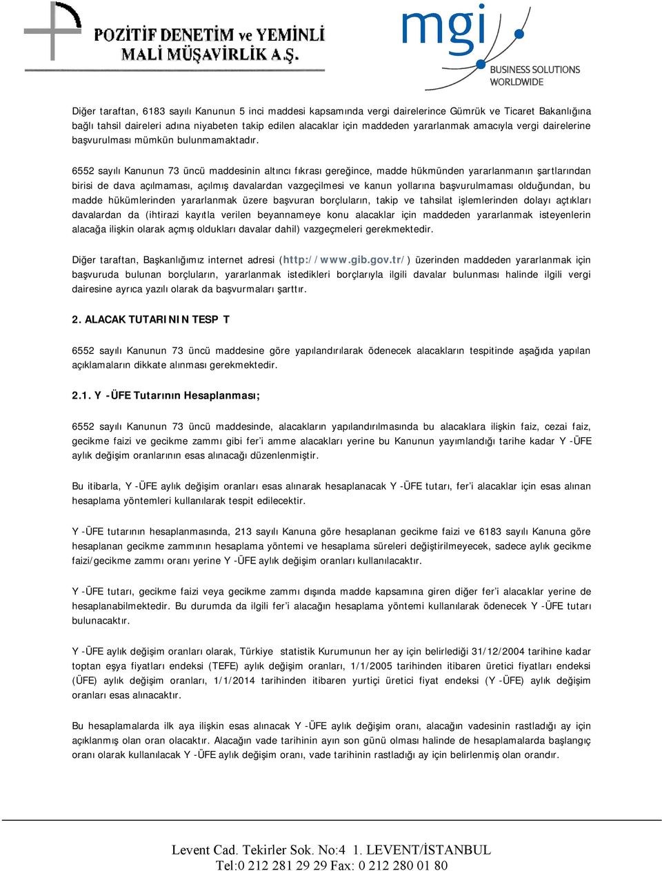 6552 sayılı Kanunun 73 üncü maddesinin altıncı fıkrası gereğince, madde hükmünden yararlanmanın şartlarından birisi de dava açılmaması, açılmış davalardan vazgeçilmesi ve kanun yollarına